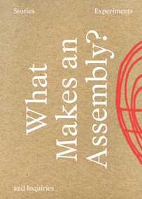 What Makes an Assembly? (Stories, Experiments, and Inquiries) by Anne Davidian, Laurent Jeanpierre, 9783956796456