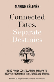 Connected Fates, Separate Destinies (Using Family Constellations Therapy to Recover from Inherited Stories and Trauma) - 9781401970581 by Marine Selenee, 9781401970581