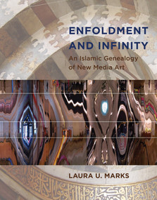 Enfoldment and Infinity (An Islamic Genealogy of New Media Art) by Laura U. Marks, 9780262537360