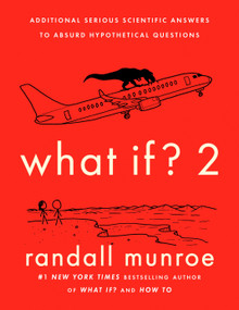 What If? 2 (Additional Serious Scientific Answers to Absurd Hypothetical Questions) by Randall Munroe, 9780525537113