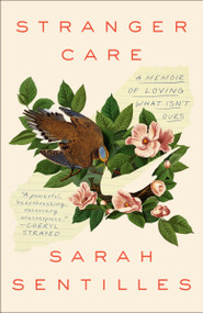 Stranger Care (A Memoir of Loving What Isn't Ours) - 9780593230046 by Sarah Sentilles, 9780593230046