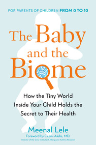 The Baby and the Biome (How the Tiny World Inside Your Child Holds the Secret to Their Health) by Meenal Lele, Cezmi Akdis, 9780593421024