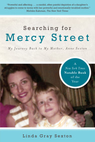 Searching for Mercy Street (My Journey Back to My Mother, Anne Sexton) by Linda Gray Sexton, 9781582437446