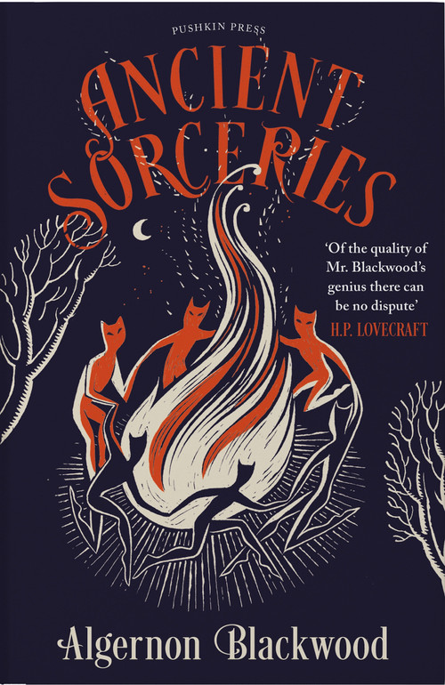 Ancient Sorceries, Deluxe Edition (The most eerie and unnerving tales from one of the greatest proponents of supernatural fiction) by Algernon Blackwood, 9781782278511