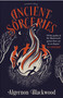 Ancient Sorceries, Deluxe Edition (The most eerie and unnerving tales from one of the greatest proponents of supernatural fiction) by Algernon Blackwood, 9781782278511