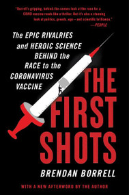 The First Shots (The Epic Rivalries and Heroic Science Behind the Race to the Coronavirus Vaccine) - 9780063269095 by Brendan Borrell, 9780063269095