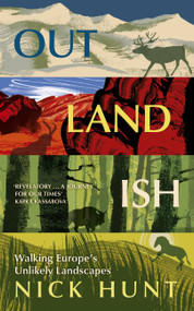 Outlandish (Walking Europe's Unlikely Landscapes) - 9781529387414 by Nick Hunt, 9781529387414