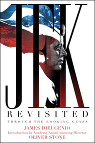 JFK Revisited (Through the Looking Glass) by James DiEugenio, Oliver Stone, 9781510772878
