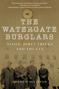 Watergate Burglars (Nixon, Dirty Tricks, and the CIA) by Shane O'Sullivan, 9781510773035