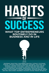 Habits of Success (What Top Entrepreneurs Routinely Do in Business and in Life) by Alinka Rutkowska, Amauche Chidozie, Andreas Schweitzer, Antony Gordon, Carl Worden, Chris Shockowitz, Christina Alva, David Solyomi, George Putnam, Gordon Wollman, Ingrid DeDecker, James D.  Shields, JenJen, Jewel Grutman, Welsh, Joseph Clark, Joseph LaPorta, Kathryn Eriksen, Kathy Oaks, Krishanthi Rondon Fuentes, Laura Gallaher, Lyndon Cerejo, Markus Pfeiler, Michael Middleton, Michelle Beyo, Mika Tienhaara, Moritz Davidesko, Muhammad Arif Anis, Patricia A.  Talbot, Patrick Thean, Paul L.  Gunn, Phillip John Campbell, Phillip  Meade, Rachel McMichael, Rick Yvanovich, Robert Ellis, Robert F.  Roby, Sabrina von Nessen, Sandy McKeown, Simon Severino, Tevis Trower, Wendy Ida, Will Pepper, 9781637350379