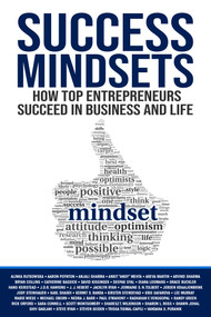 Success Mindsets (How Top Entrepreneurs Succeed in Business and Life) by Alinka Rutkowska, Aaron Poynton, Ankit "Andy" Mehta, Anjali Sharma, Areva Martin, Arvind Sharma, Bryan Collins, Catherine Bassick, David Kissinger, Deepak Syal, Diana Loomans, Grace Buckler, Hans Keirstead, Jacklyn Ryan, Jermaine S. N. Tolbert, Jeroen Kraaijenbrink, Jody Steinhauer, J.D.R. Hawkins, J.J. Herbert, Karl Shaikh, Kermit S. Randa, Kirsten Stendevad, Kris Safarova, Lee Murray, Marie Wiese, Michael Oborn, Nedra J. Barr, Paul O'Mahony, Raghavan V. Venugopal, Randy Green, Rick Orford, Sara Connell, Scott Montgomery, Sharesz T. Wilkinson, Sharon L. Ross, Shawn Johal, Shiv Gaglani, Steve Ryan, Steven Seiden, Trissa Tismal-Capili, Vandana S. Puranik, 9781637350928