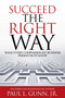 Succeed the Right Way (What Every Compassionate Business Person Must Know) by Paul L.  Gunn, 9781637350942