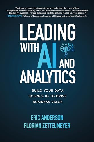 Leading with AI and Analytics: Build Your Data Science IQ to Drive Business Value by Florian Zettelmeyer, Eric Anderson, 9781260459142