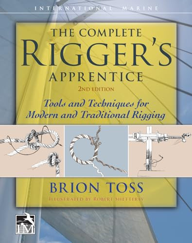 The Complete Rigger's Apprentice: Tools and Techniques for Modern and Traditional Rigging, Second Edition by Brion Toss, 9780071849784