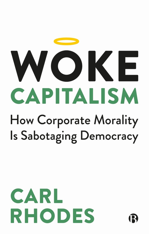 Woke Capitalism (How Corporate Morality is Sabotaging Democracy) - 9781529211672 by Carl Rhodes
