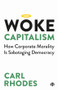 Woke Capitalism (How Corporate Morality is Sabotaging Democracy) - 9781529211672 by Carl Rhodes