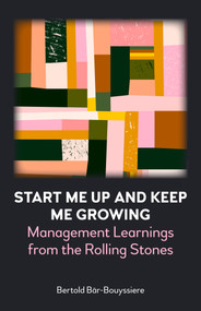 Start Me Up and Keep Me Growing (Management Learnings from the Rolling Stones) by Bertold Bär-Bouyssiere, 9781839984952