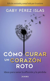 Cómo curar un corazón roto. 10 Aniversario (Spanish Edition) by Gaby Pérez Islas, 9786070778797