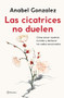 Las cicatrices no duelen: Como sanar nuestras heridas y deshacer los nudos emocionales / Wounds don't hurt (Spanish Edition) by Anabel Gonzalez, 9786070782671
