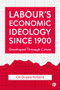 Labour's Economic Ideology Since 1900 (Developed Through Crises) - 9781529204315 by Christopher Kirkland