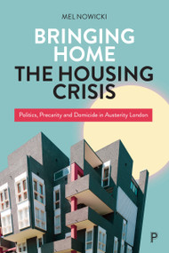Bringing Home the Housing Crisis (Politics, Precarity and Domicide in Austerity London) - 9781447361862 by Mel Nowicki, 9781447361862