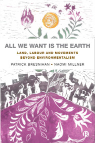 All We Want is the Earth (Land, Labour and Movements Beyond Environmentalism) by Patrick Bresnihan, Naomi Millner, 9781529218336