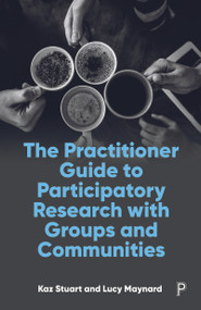 The Practitioner Guide to Participatory Research with Groups and Communities by Kaz Stuart, Lucy Maynard, 9781447362272