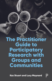 The Practitioner Guide to Participatory Research with Groups and Communities by Kaz Stuart, Lucy Maynard, 9781447362272