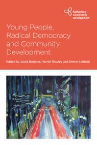 Young People, Radical Democracy and Community Development - 9781447362760 by Cihan Erdal, Dena Arya, Dominic Zimmermann, Róisín O'Gorman, Gülçin Erdi, Sally Carr, Ali Hanbury, Sadhana Natu, Su Corcoran, Kate Pahl, Yvonne Akinyi Ochieng, Fernando Lannes Fernandes, Andrea Rodriguez, Christxpher Oliver, Janet Batsleer, Harriet Rowley, Demet Lüküslü, 9781447362760