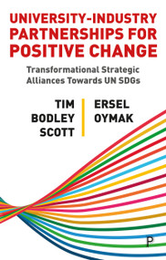 University-Industry Partnerships for Positive Change (Transformational Strategic Alliances Towards UN SDGs) by Tim Bodley-Scott, Ersel Oymak, 9781447364245