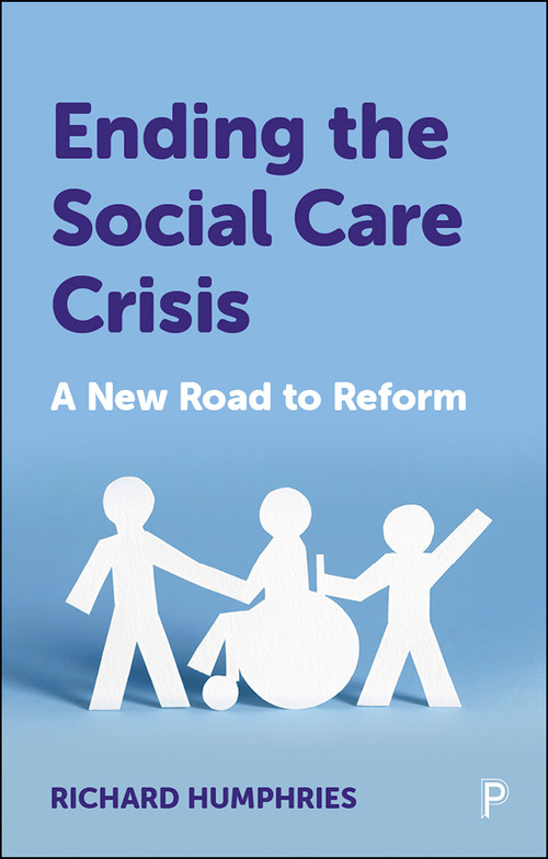 Ending the Social Care Crisis (A New Road to Reform) by Richard Humphries, 9781447364450
