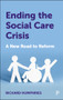 Ending the Social Care Crisis (A New Road to Reform) by Richard Humphries, 9781447364450