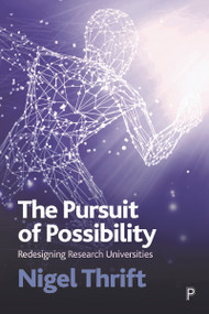 The Pursuit of Possibility (Redesigning Research Universities) - 9781447364856 by Nigel Thrift, 9781447364856