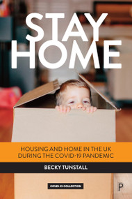 Stay Home (Housing and Home in the UK during the COVID-19 Pandemic) - 9781447365891 by Becky Tunstall, 9781447365891