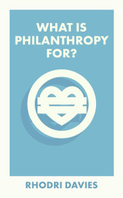 What Is Philanthropy For? by Rhodri Davies, 9781529226928