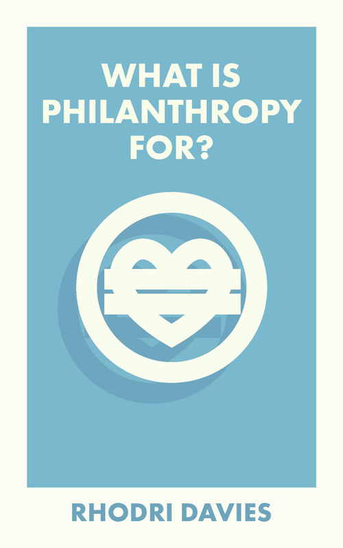 What Is Philanthropy For? by Rhodri Davies, 9781529226928