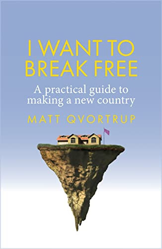 I want to break free (A practical guide to making a new country) by Matt Qvortrup, 9781526166050