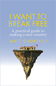 I want to break free (A practical guide to making a new country) by Matt Qvortrup, 9781526166050