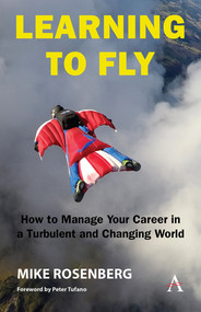 Learning to Fly: How to Manage Your Career in a Turbulent and Changing World by Mike Rosenberg, Peter Tufano, 9781839985102