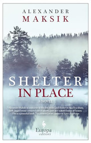 Shelter in Place (A Novel) by Alexander Maksik, 9781609453640