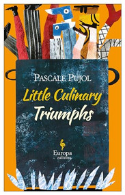 Little Culinary Triumphs by Pascale Pujol, Alison Anderson, 9781609454906