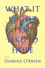 What It Might Feel Like To Hope by Dorene O'Brien, 9781936097210