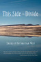 This Side of the Divide (Stories of the American West) by Claire Vaye Watkins, Tobias Wolff, Nona Caspers, Melinda Moustakis, Brian Evenson, Baobab Press, 9781936097241