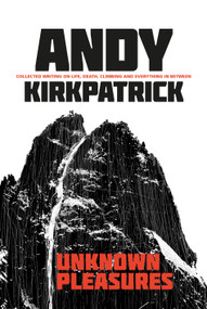 Unknown Pleasures (Collected writing on life, death, climbing and everything in between) by Andy Kirkpatrick, 9781911342731