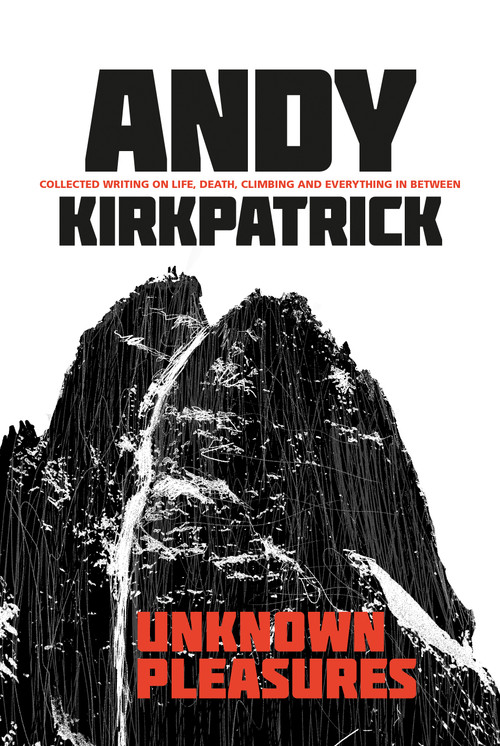 Unknown Pleasures (Collected writing on life, death, climbing and everything in between) by Andy Kirkpatrick, 9781911342731