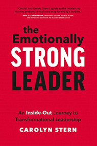 The Emotionally Strong Leader (An Inside-Out Journey to Transformational Leadership) by Carolyn Stern, 9781773271682