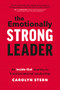 The Emotionally Strong Leader (An Inside-Out Journey to Transformational Leadership) by Carolyn Stern, 9781773271682