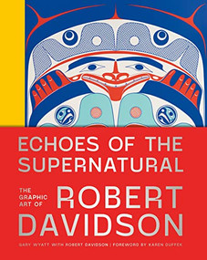 Echoes of the Supernatural (The Graphic Art of Robert Davidson) by Gary Wyatt, Karen Duffek, Robert Davidson, Robert Davidson, 9781773271903