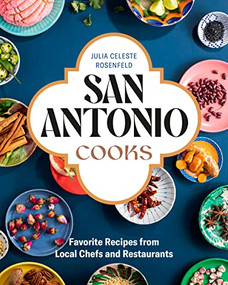 San Antonio Cooks (Favorite Recipes from Local Chefs and Restaurants) by Julia Celeste Rosenfeld, 9781773271798