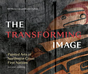 Transforming Image, 2nd Ed. (Painted Arts of Northwest Coast First Nations) by Bill McLennan, Karen Duffek, 9781773271989